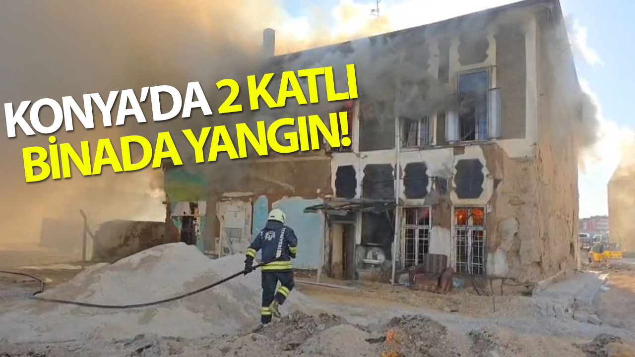 Konya’da iki katlı binada yangın