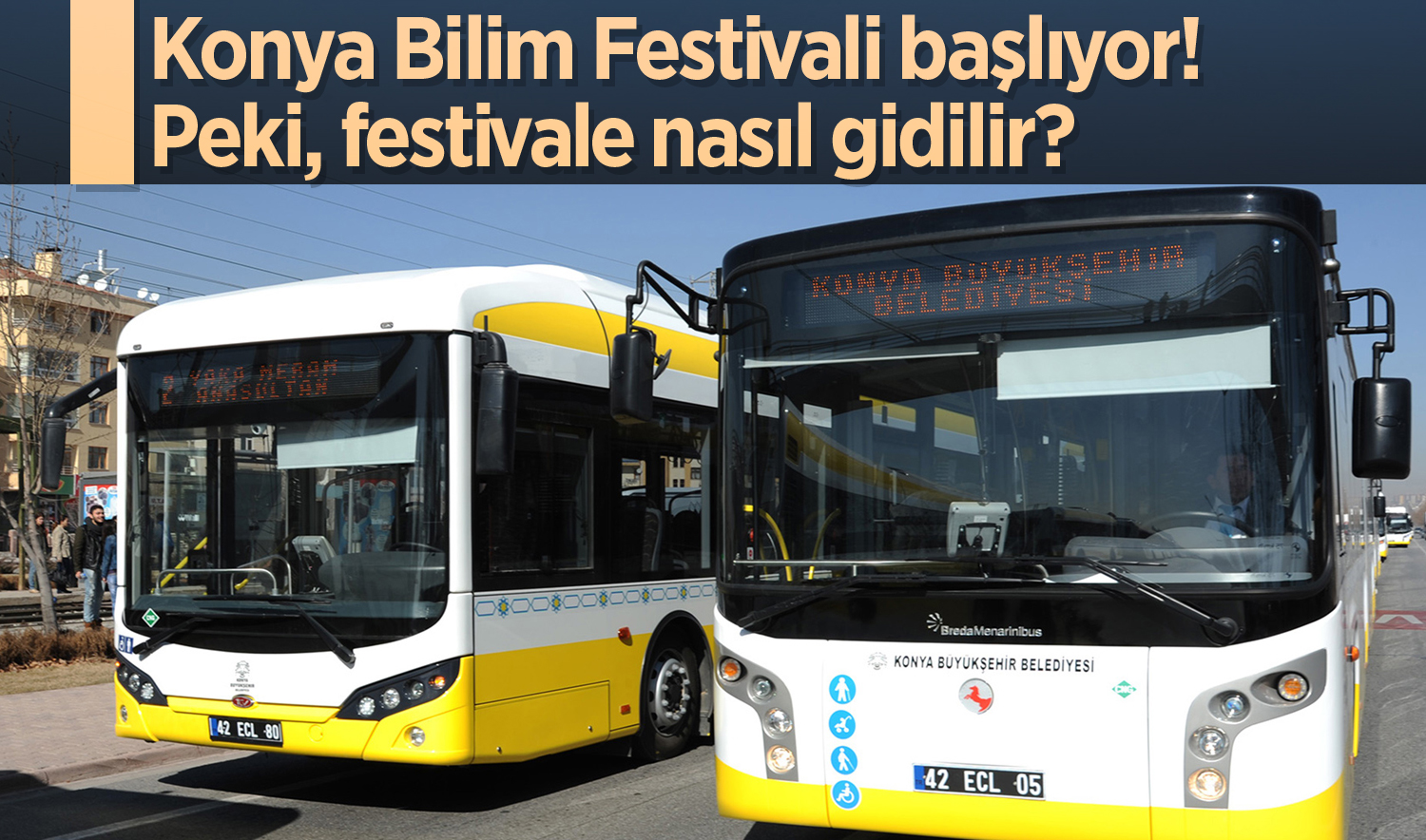 Konya Bilim Festivali başlıyor! Peki, festivale nasıl gidilir? İşte ücretsiz ulaşımın bilgileri