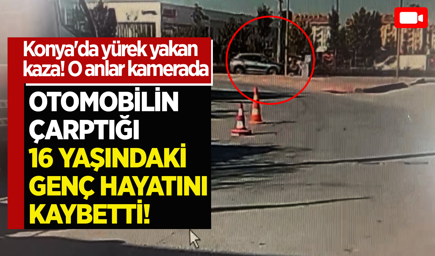 Konya’da yürek yakan kaza! Otomobilin çarptığı 16 yaşındaki genç hayatını kaybetti! Kaza anı kamerada