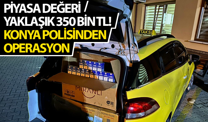 Piyasa değeri yaklaşık 350 bin TL!  Konya polisinden operasyon