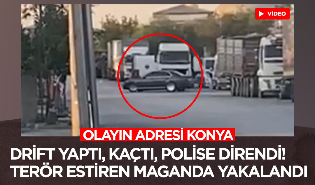 Olayın adresi Konya: Drift yaptı, kaçtı, polise direndi! Terör estiren maganda yakalandı