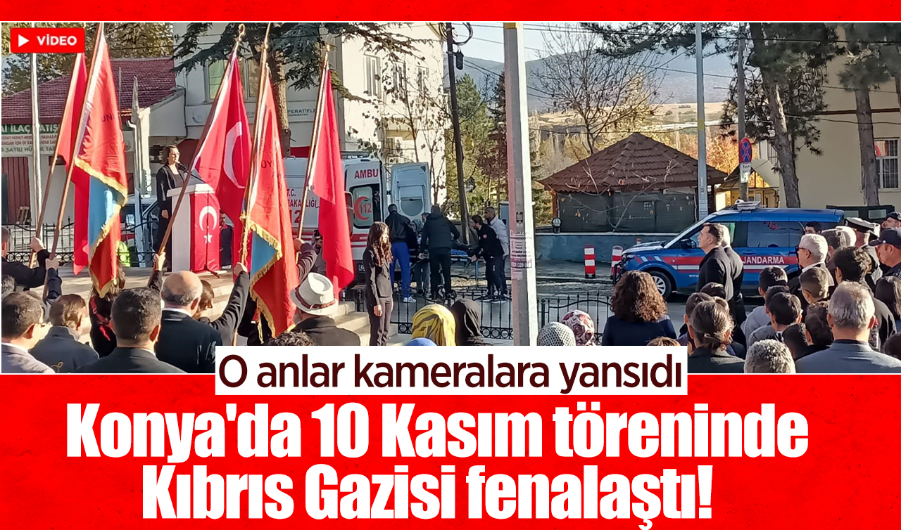 Konya’da 10 Kasım töreninde Kıbrıs Gazisi fenalaştı! O anlar kameralara yansıdı