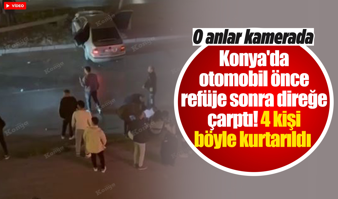 Konya’da otomobil önce refüje sonra direğe çarptı! 4 kişi böyle kurtarıldı! O anlar kamerada