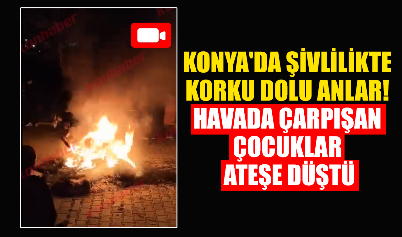 Konya’da şivlilikte korku dolu anlar! Havada çarpışan çocuklar ateşe düştü
