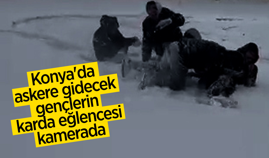 Konya’da askere gidecek gençlerin karda eğlencesi kamerada