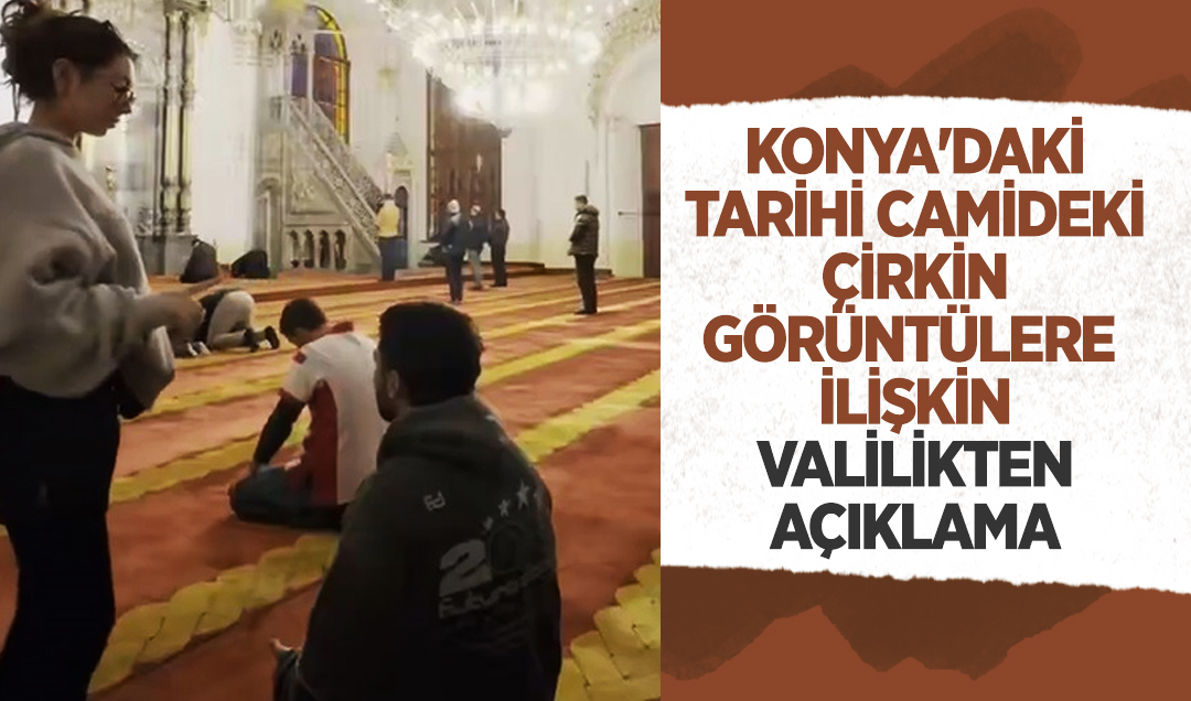 Konya’daki tarihi camideki çirkin görüntülere ilişkin Valilikten açıklama