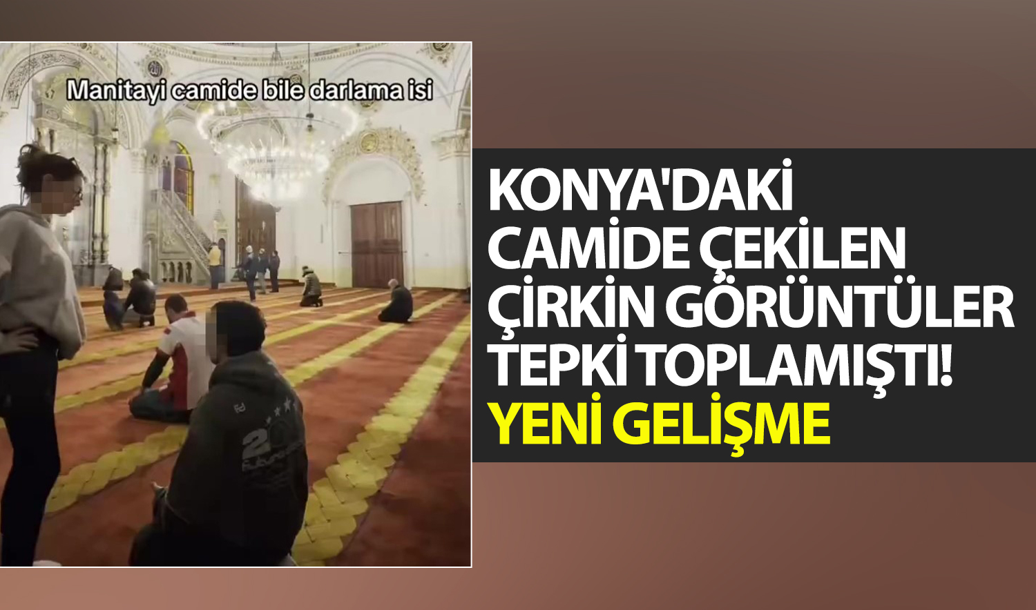 Konya’daki camide çekilen çirkin görüntüler tepki toplamıştı! Yeni gelişme