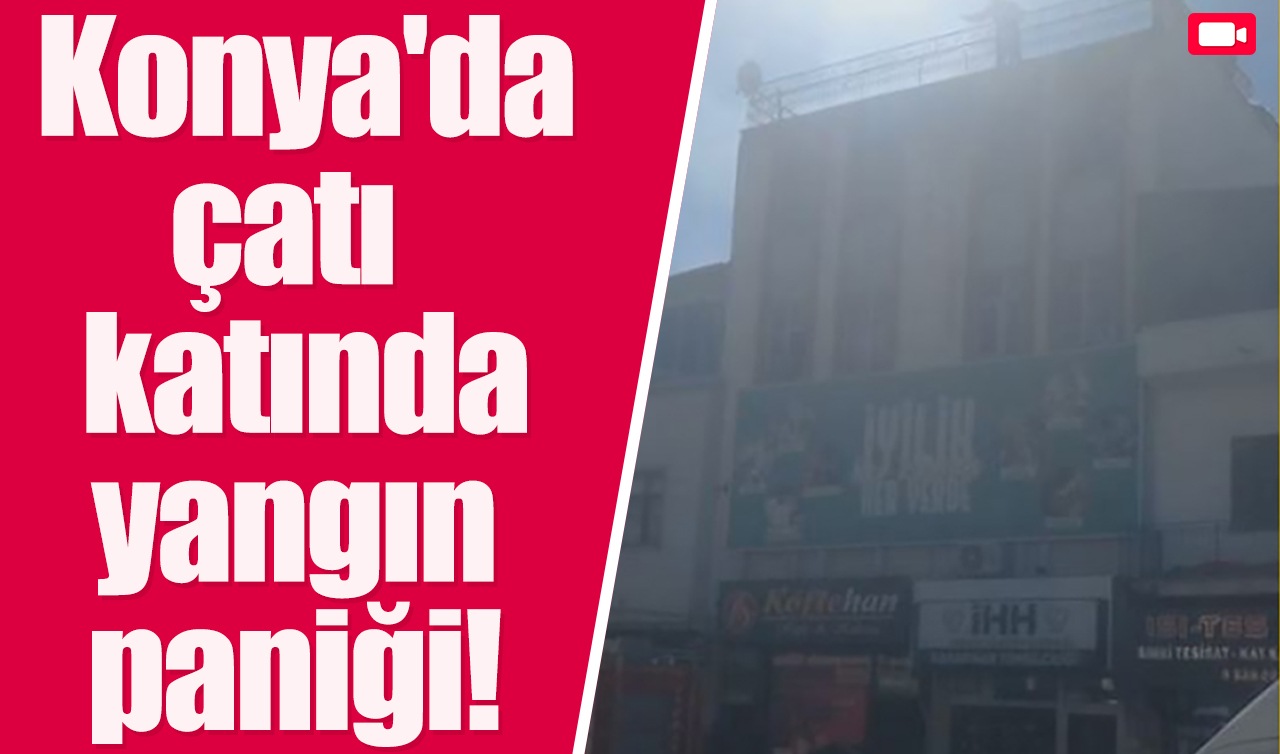 Konya’da çatı katında yangın paniği!