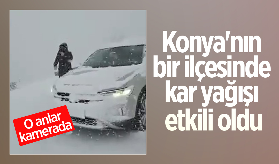Konya’nın bir ilçesinde kar yağışı etkili oldu