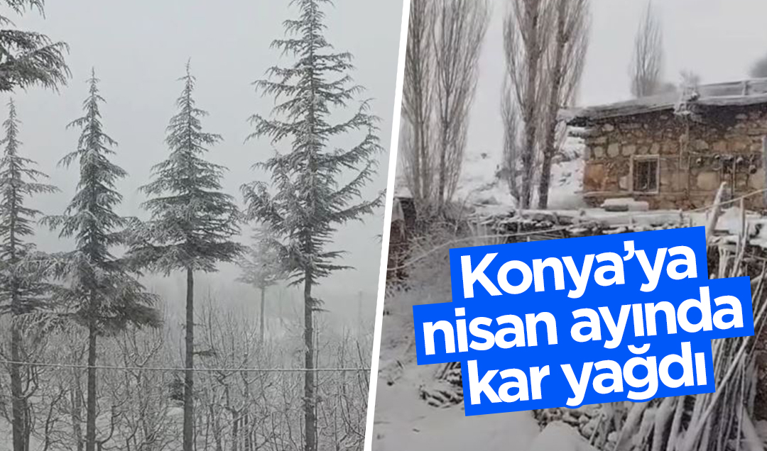 Konya’ya nisan ayında kar yağdı