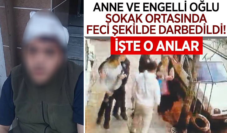 Anne ve engelli oğlu sokak ortasında feci şekilde darbedildi! İşte o anlar