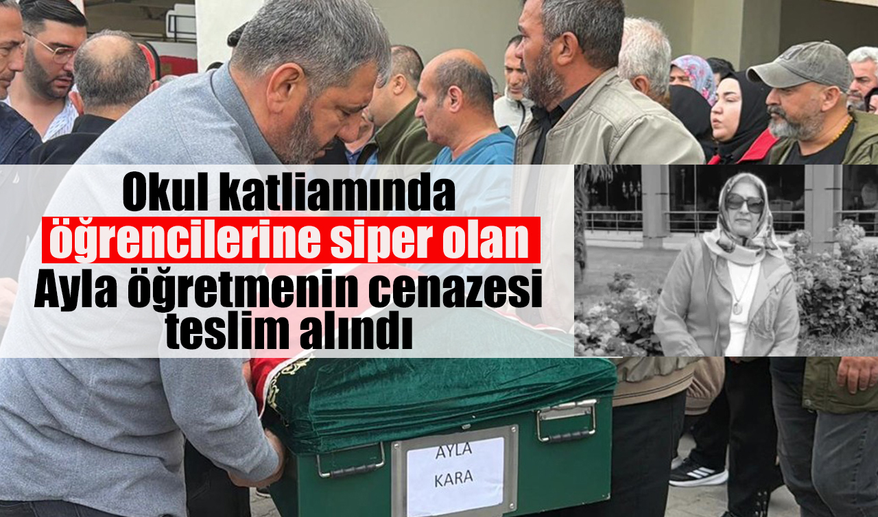 Okul katliamında öğrencilerine siper olan Ayla öğretmenin cenazesi teslim alındı
