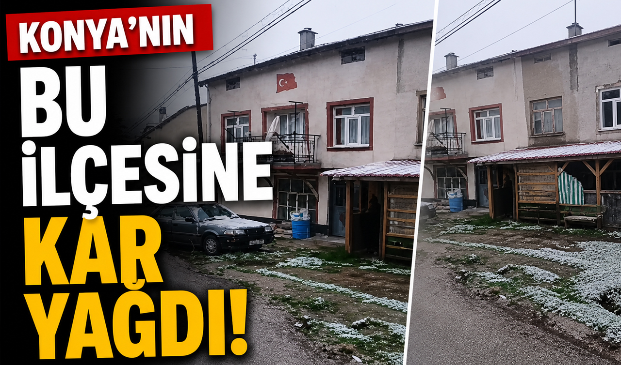 Konya’nın bu ilçesine kar yağdı!