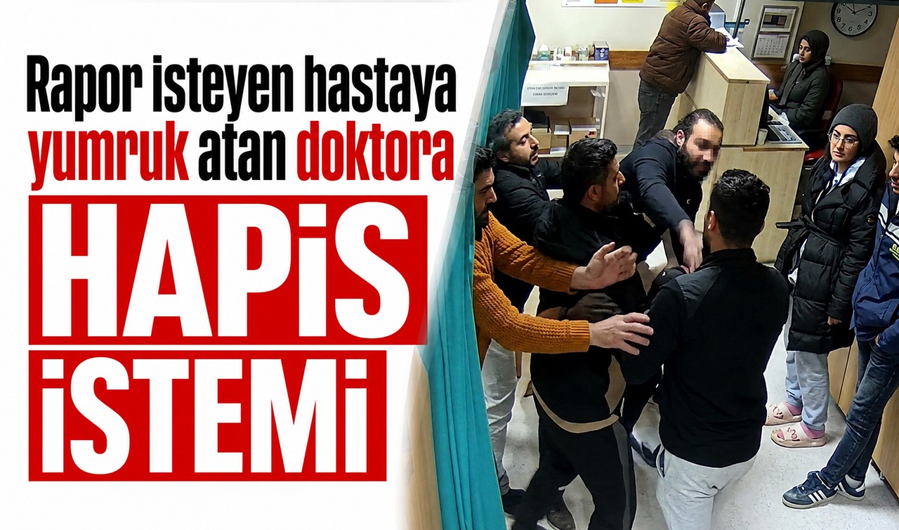 Rapor isteyen hastaya yumruk atan doktora hapis istemi