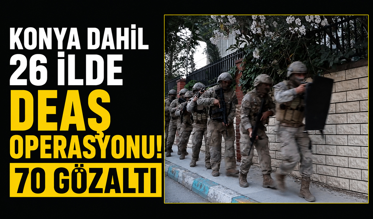 Konya dahil 26 ilde DEAŞ operasyonu! 70 gözaltı 