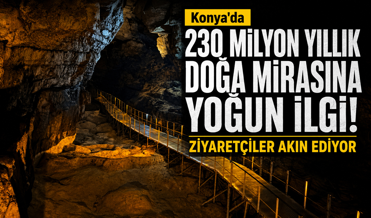 Konya’da 230 milyon yıllık doğa mirasına yoğun ilgi! Ziyaretçiler akın ediyor