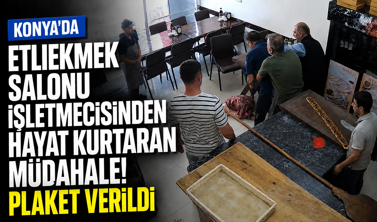 Konya’da etliekmek salonu işletmecisinden hayat kurtaran müdahale! Plaket verildi