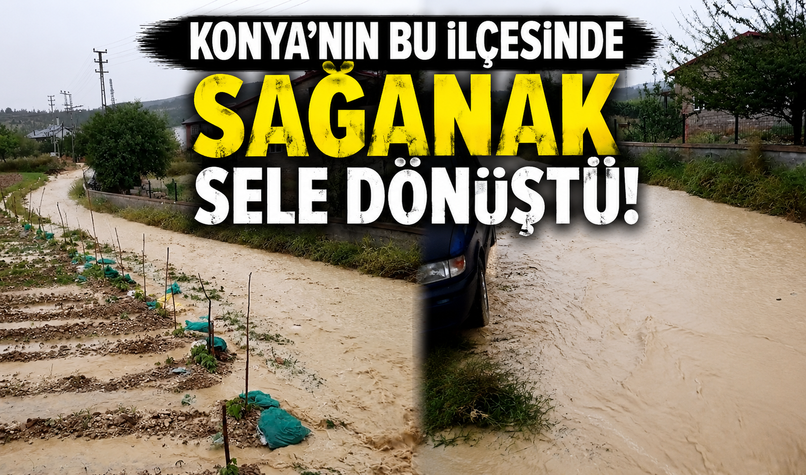 Konya’nın bu ilçesinde sağanak sele dönüştü