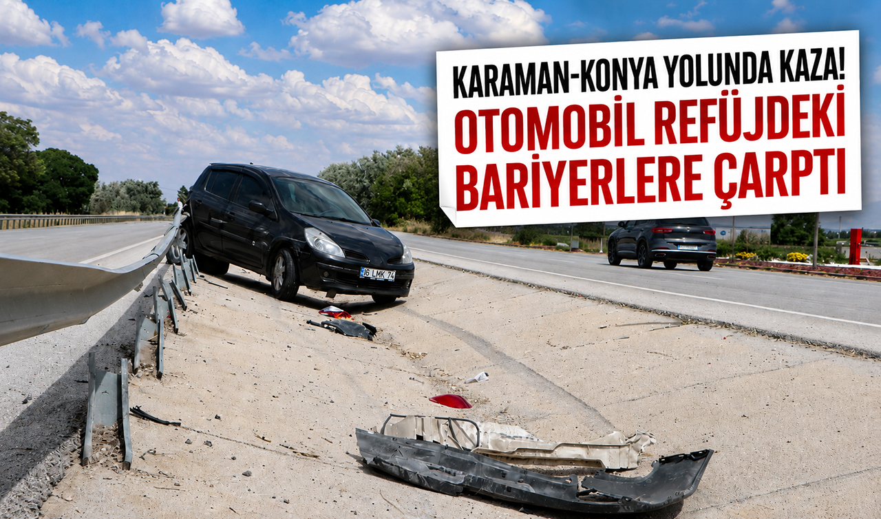  Karaman-Konya yolunda kaza! Otomobil refüjdeki bariyerlere çarptı