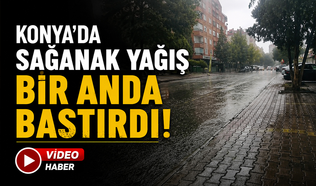 Konya’da sağanak etkisini gösterdi