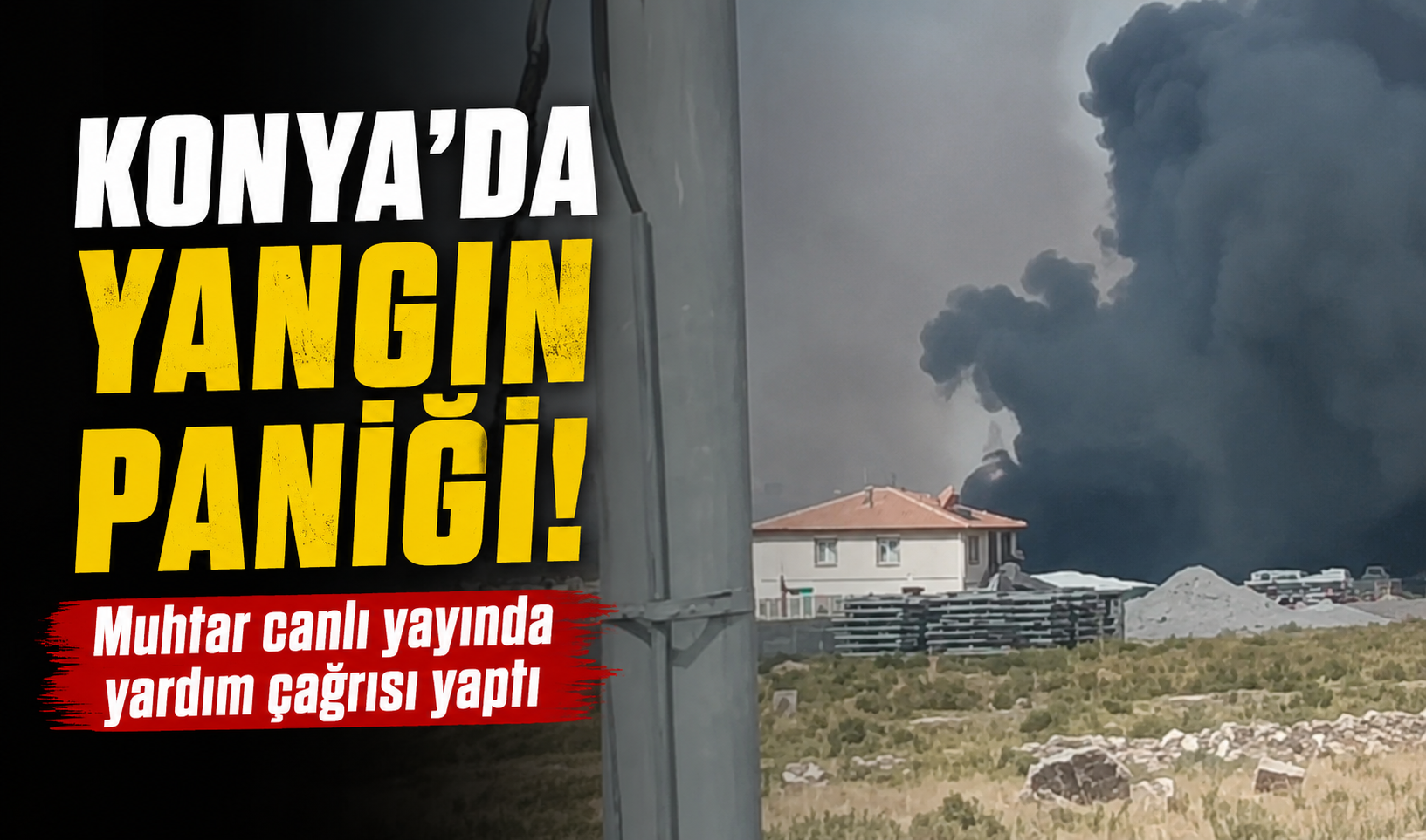 Konya’da yangın paniği! Muhtar canlı yayında yardım çağrısı yaptı