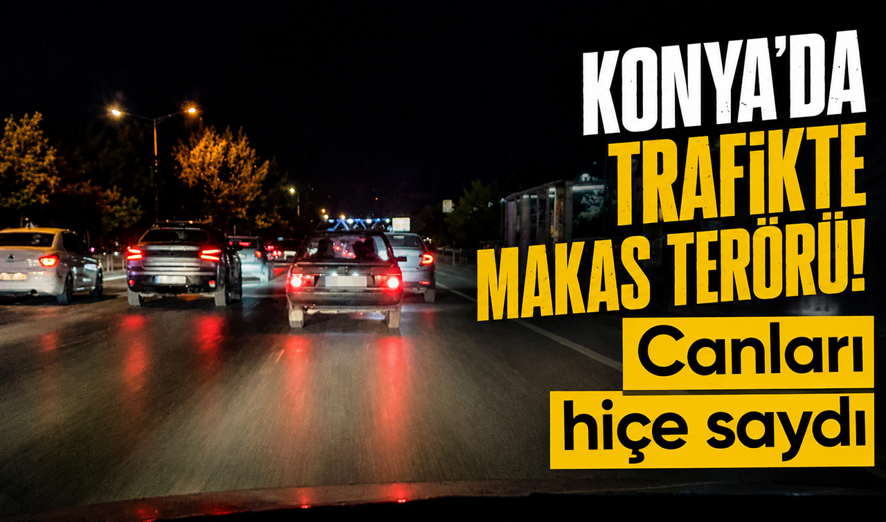 Konya’da trafikte makas terörü: Canları hiçe saydı