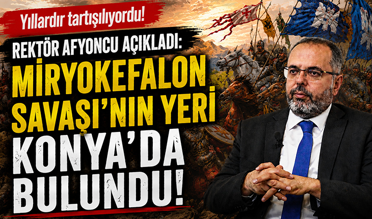 Yıllardır tartışılıyordu! Rektör Afyoncu açıkladı: Miryokefalon Savaşı’nın yeri Konya’da bulundu