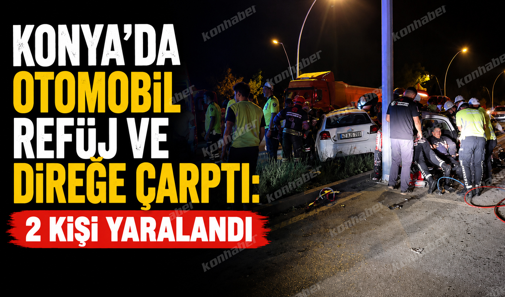 Konya’da otomobil refüj ve direğe çarptı: 2 kişi yaralandı