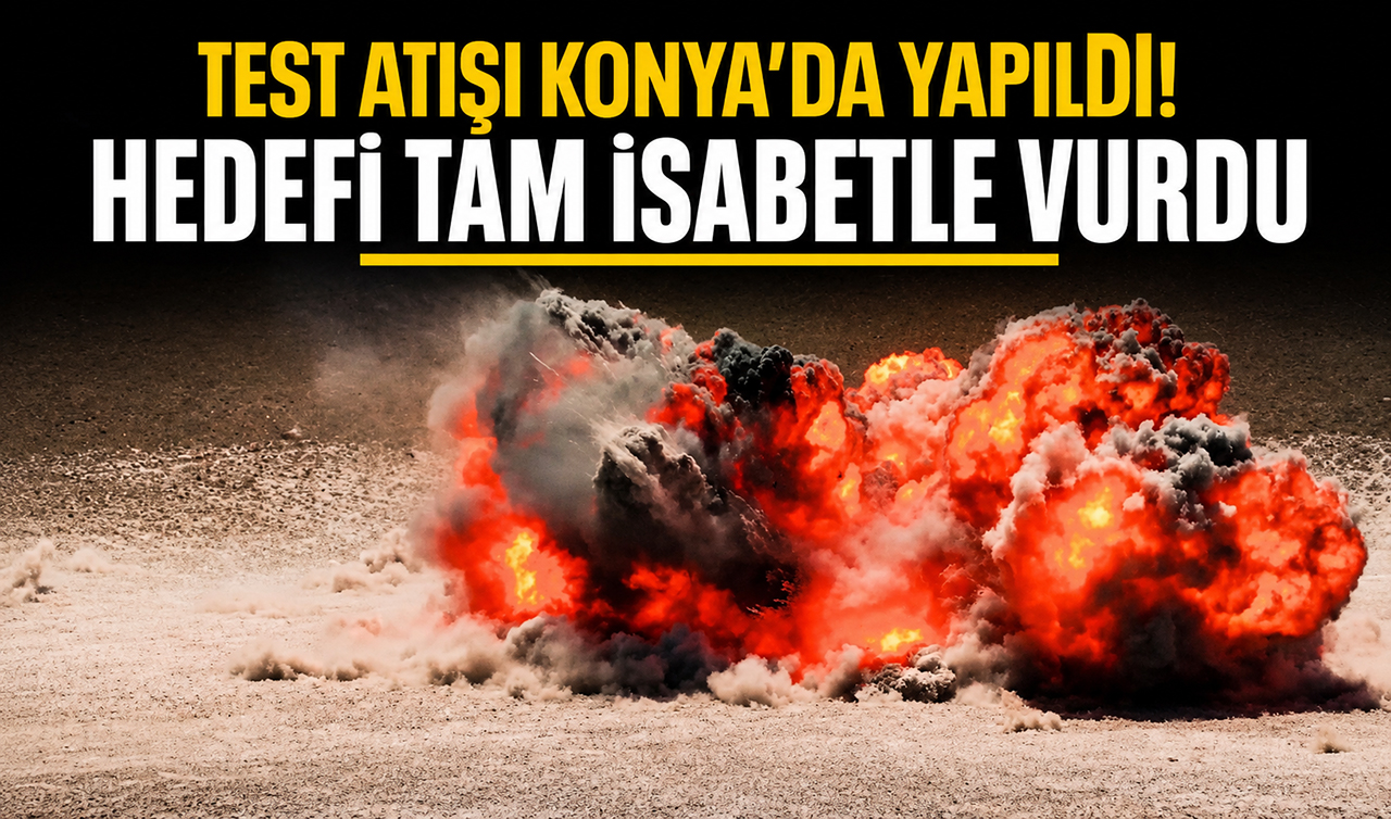Test atışı Konya’da yapıldı! Hedefi tam isabetle vurdu 