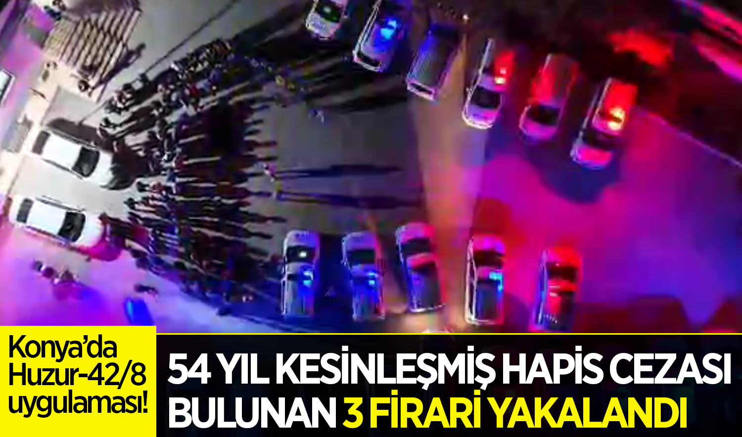 Konya’da Huzur-42/8 uygulaması! Toplam 54 yıl kesinleşmiş hapis cezası bulunan 3 firari yakalandı