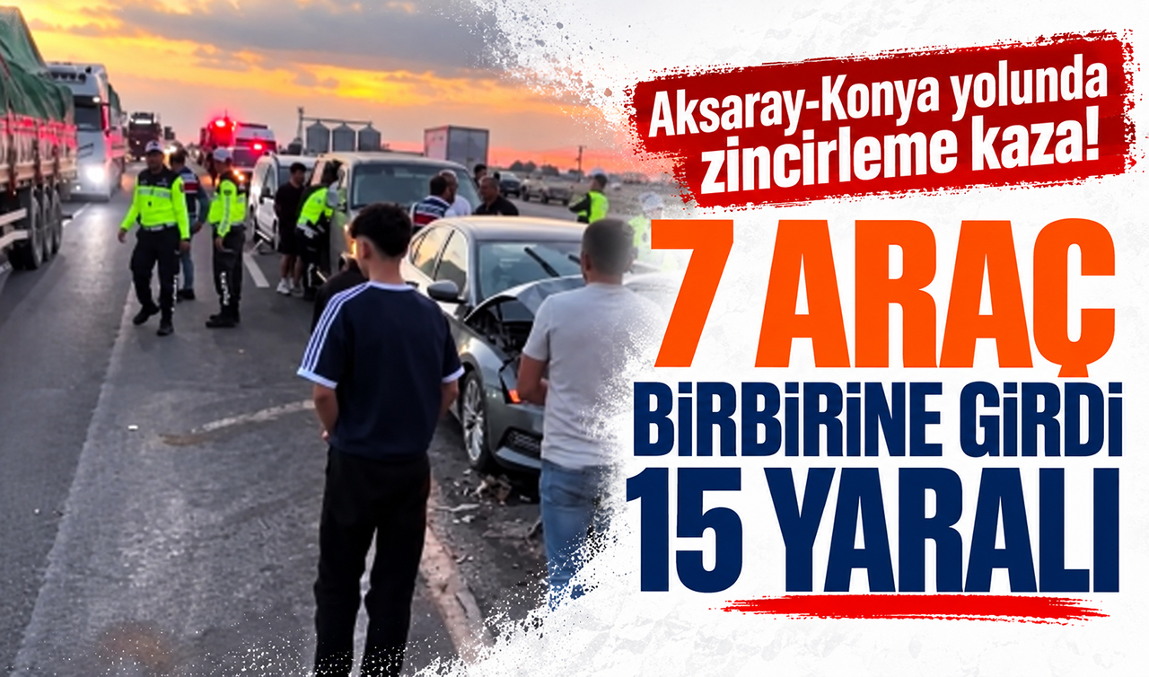 Aksaray-Konya yolunda zincirleme kaza! 7 araç birbirine girdi, 15 yaralı