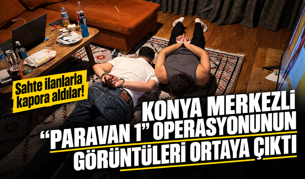 Sahte ilanlarla kapora aldılar! Konya merkezli “Paravan 1“ operasyonunun görüntüleri ortaya çıktı