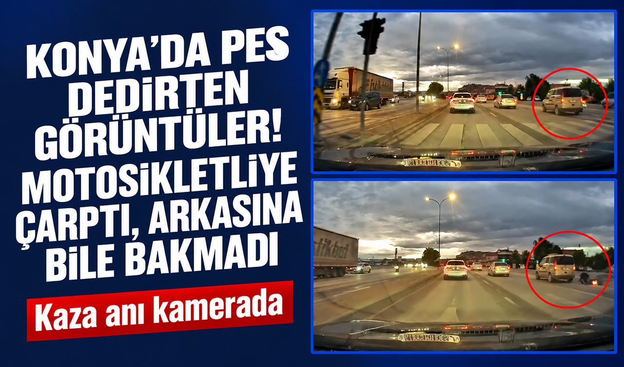 Konya’da pes dedirten görüntüler! Motosikletliye çarptı, arkasına bile bakmadı