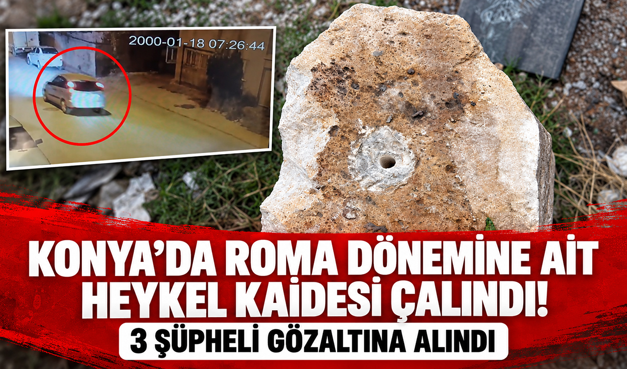 Konya’da Roma dönemine ait heykel kaidesi çalındı! 3 şüpheli gözaltına alındı