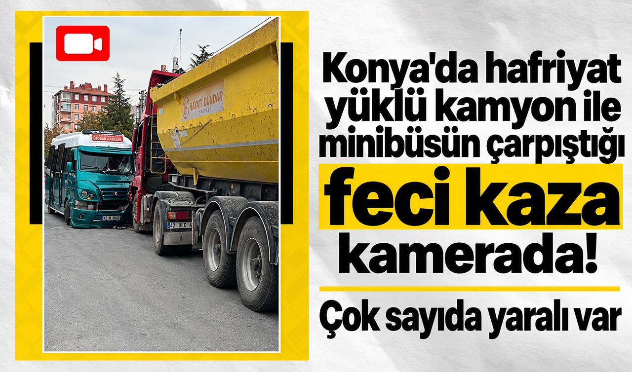 Konya’da hafriyat yüklü kamyon ile minibüsün çarpıştığı feci kaza kamerada! Çok sayıda yaralı var