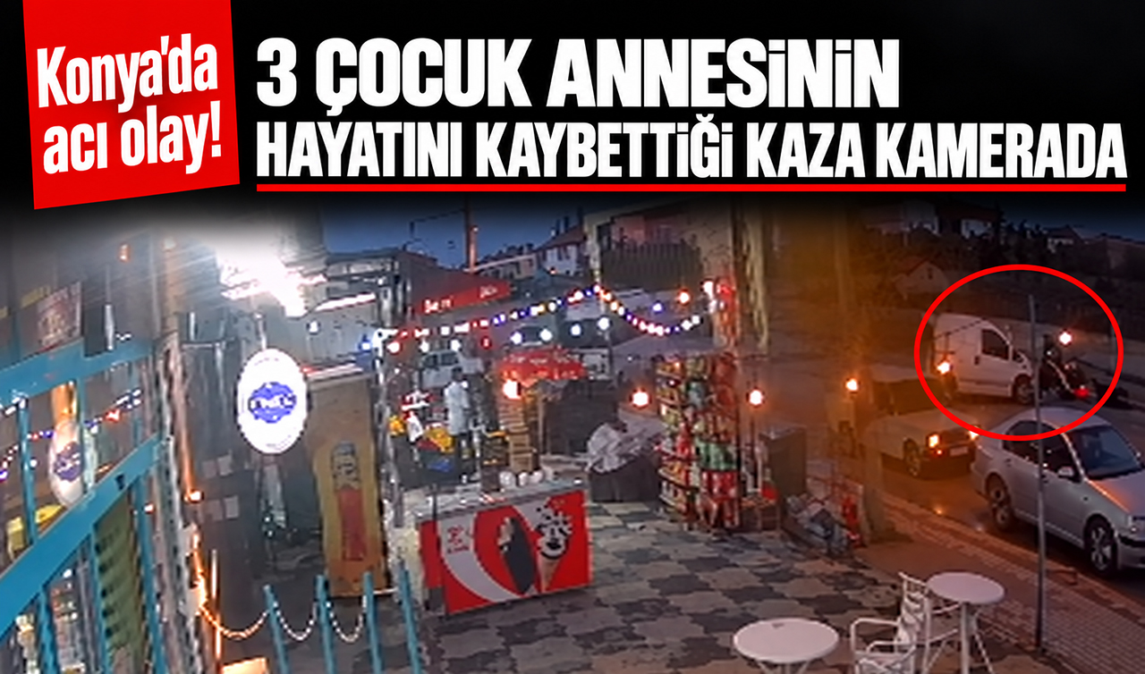 Konya’da acı olay! 3 çocuk annesinin hayatını kaybettiği kaza kamerada