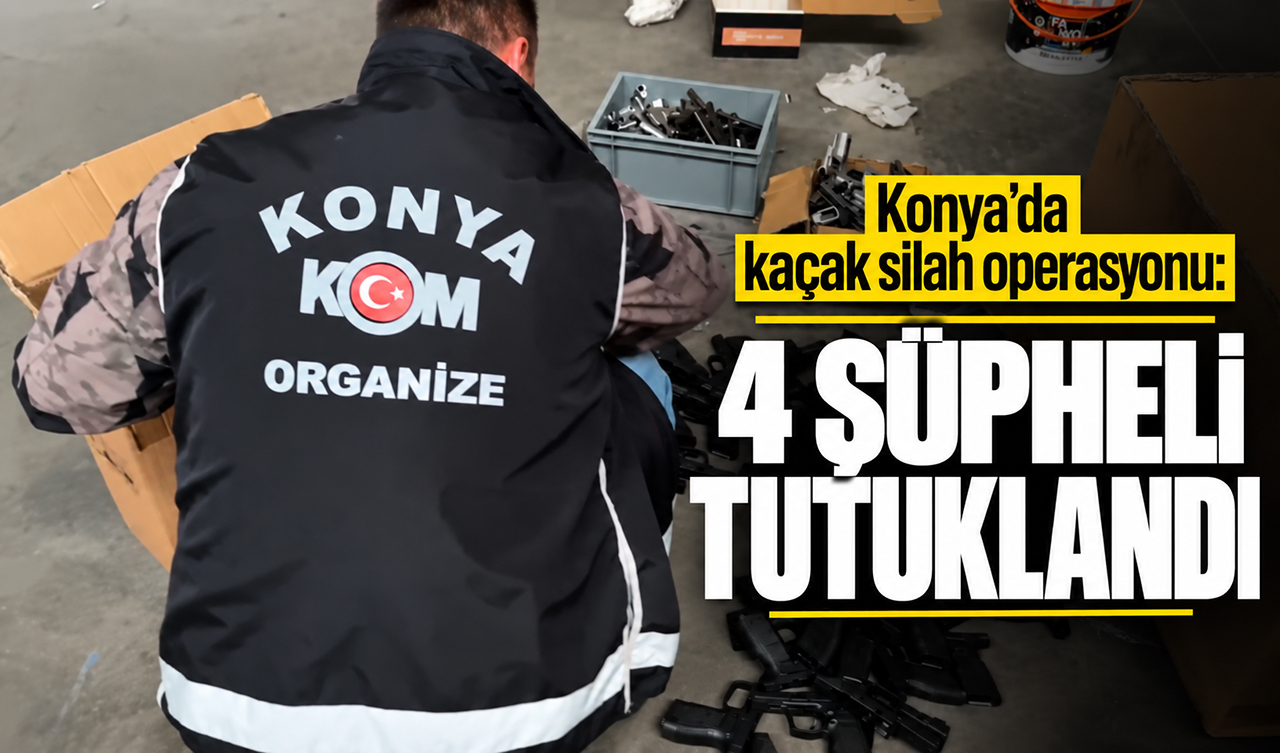 Konya’da kaçak silah operasyonu: 4 şüpheli tutuklandı
